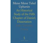 Mene Mene Tekel Upharsin: An Historical Study of the Fifth Chapter of Daniel; Dissertation