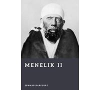 Menelik II: The Emperor Who Defeated Italy (Forgotten Rulers)