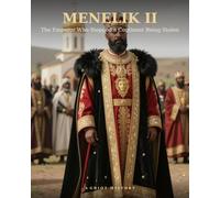 Menelik Ii: The Emperor Who Stopped a Continent Being Stolen (Anansi - African & Black history)