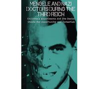 Mengele And Nazi Doctors During The Third Reich: Children's Experiments And The Racial Utopia For Opportunity And Careerism