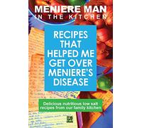 Meniere Man in the Kitchen: Recipes That Helped Me Get Over Meniere's