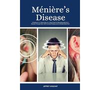 Ménière’s Disease: A Beginner's 2-Week Step-by-Step Guide for Managing Meniere's Disease Through Diet, With Curated Recipes and a Sample Meal Plan