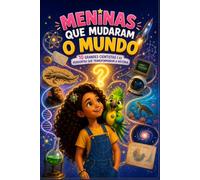 MENINAS QUE MUDARAM O MUNDO: 10 grandes cientistas e as perguntas que transformaram a história (UNIVERSO CULTURA KIDS)