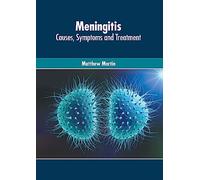 Meningitis: Causes, Symptoms and Treatment