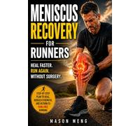 Meniscus Tear Recovery for Runners: A No-Surgery 8-Week Plan to Heal Your Knee, Eliminate Pain, and Return to Running