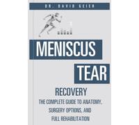 Meniscus Tear Recovery: The Complete Guide to Anatomy, Surgery Options, and Full Rehabilitation (Active Life Orthopedics Guides)