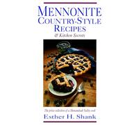 Mennonite Country-Style Recipes: The Prize Collection of a Shenandoah Valley Cook