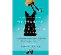 Mennonite in a Little Black Dress: A Memoir of Going Home