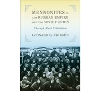 Mennonites in the Russian Empire and the Soviet Union : Through Much Tribulation