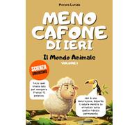 Meno cafone di ieri - Volume 1 - Il Mondo Animale Insospettato: Oltre 300 fatti scientifici sbalorditivi, raccontati dalla pecora più egocentrica della letteratura.