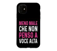 Meno male Che Non Penso A Voce Alta Divertenti ironico Case for iPhone 11