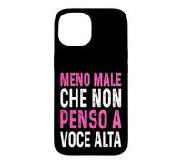 Meno male Che Non Penso A Voce Alta Divertenti ironico Case for iPhone 15