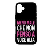 Meno male Che Non Penso A Voce Alta Divertenti ironico Case for iPhone 16 Plus