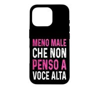 Meno male Che Non Penso A Voce Alta Divertenti ironico Case for iPhone 16 Pro