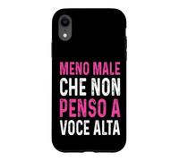 Meno male Che Non Penso A Voce Alta Divertenti ironico Case for iPhone XR