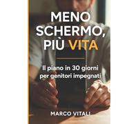 MENO SCHERMO, PIÙ VITA: Il piano in 30 giorni per genitori impegnati