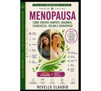 MENOPAUSA - COME VINCERE VAMPATE, INSONNIA, STANCHEZZA, DOLORI E SOVRAPPESO: STRATEGIE PRATICHE E SCIENTIFICHE PER TRASFORMARE LA MENOPAUSA IN UNA ... - GUIDA PRATICA ALLA SALUTE QUOTIDIANA)