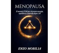MENOPAUSA: RITROVARE SE STESSE: Il Metodo FOM per trasformare stanchezza, peso e smarrimento in energia, leggerezza e presenza (Rinascita Gentile)