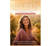 Menopausa: Vampate, Pavimento Pelvico e Sessualità con il Metodo dei 10 Minuti: Piano Guidato di 28 Giorni con Camminata Dolce, Esercizi di Respiro e Tonificazione per Donne Over 45 (Più Mia)