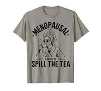 Menopausal & Ready to Spill The Tea - Funny T-Shirt