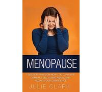 Menopause: 7 Secrets ways on how you can over come it, feel young again, and regain your confidence