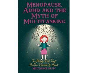 Menopause, ADHD and the Myth of Multitasking: The Midlife Plot Twist No One Warned us About
