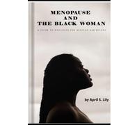 Menopause and the Black Woman: A Guide to Wellness for African Americans