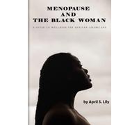 Menopause and the Black Woman: A Guide to Wellness for African Americans