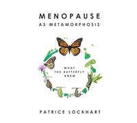Menopause As Metamorphosis - What The Butterfly Knew: Menopause Relief & Transformation for Women Over 40: Self Help For Midlife Renewal, Emotional & ... for women going through the transition.