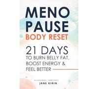 Menopause Body Reset 21 Days to Burn Belly Fat, Boost Energy & Feel Better: 21 Days to Burn Belly Fat, Boost Energy & Feel Better