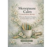 Menopause Calm: Colouring Book: A Relaxing Colouring Book for Anxiety and Sleep Relief (Calm Colouring Books for Relaxation)