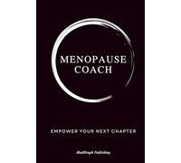 Menopause Coach - Empower Your Next Chapter: Practical Journal and Wellness Planner for Menopause Coaches to Document Progress, Plan Sessions and Stay Organized, 110 Pages, Lined, 6x9 inch
