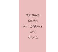 Menopause Diaries: Hot, Bothered & Over It: 120 lined pages to unload your brain!