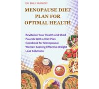 MENOPAUSE DIET PLAN FOR OPTIMAL HEALTH: Revitalize Your Health and Shed Pounds With a Diet Plan Cookbook for Menopausal Women Seeking Effective Weight Loss Solutions
