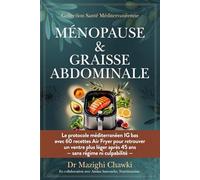 MENOPAUSE ET GRAISSE ABDOMINALE: Le protocole méditerranéen IG bas avec 60 recettes Air Fryer pour retrouver un ventre plus léger après 45 ans - sans régime ni culpabilité