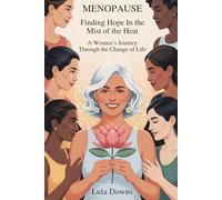 MENOPAUSE-Finding Hope in the Mist of the Heat: A Woman's Journey Through the Change of Life