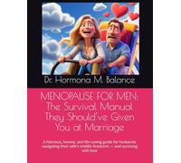 MENOPAUSE FOR MEN: The Survival Manual They Should’ve Given You at Marriage: A hilarious, honest, and life-saving guide for husbands navigating their wife’s midlife firestorm - and surviving with love