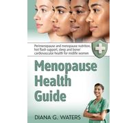 Menopause Health Guide: Perimenopause and menopause nutrition, hot flash support, sleep and bone/ cardiovascular health for midlife women (The Women’s Hormone Health Series)