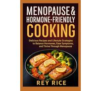 Menopause & Hormone-Friendly Cooking: Delicious Recipes and Lifestyle Strategies to Balance Hormones, Ease Symptoms, and Thrive Through Menopause (Hormone-Balancing Nutrition Series (for Women))