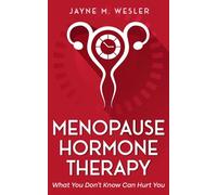 Menopause Hormone Therapy: What You Don't Know Can Hurt You
