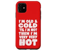 Menopause Humor, Old and Cold ’Til I’m Not Then I’m Very hot Case for iPhone 11