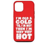Menopause Humor, Old and Cold ’Til I’m Not Then I’m Very hot Case for iPhone 12/12 Pro