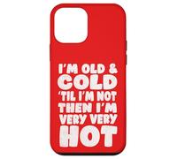 Menopause Humor, Old and Cold ’Til I’m Not Then I’m Very hot Case for iPhone 12 mini