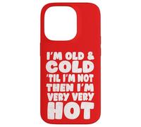 Menopause Humor, Old and Cold ’Til I’m Not Then I’m Very hot Case for iPhone 14 Pro