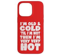 Menopause Humor, Old and Cold ’Til I’m Not Then I’m Very hot Case for iPhone 14 Pro Max