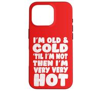 Menopause Humor, Old and Cold ’Til I’m Not Then I’m Very hot Case for iPhone 16 Pro