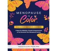 Menopause In Color Empowerment Journal & Resource Guide: A Space for Reflection, Growth & Empowerment as You Document Your Menopausal Journey