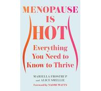 Menopause Is Hot: Everything You Need to Know to Thrive