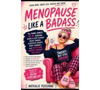 Menopause Like a Badass!: The Funny, Honest, No-BS Survival Guide to Hot Flashes, Mood Swings, Sleepless Nights, Body Changes, and Everything Nobody ... About (Funny & Unfiltered Survival Guides)