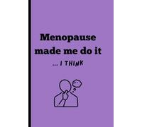Menopause Made Me Do It...I Think: Funny Gift Notebook Journal for Menopausal Friends, Family and Love Ones